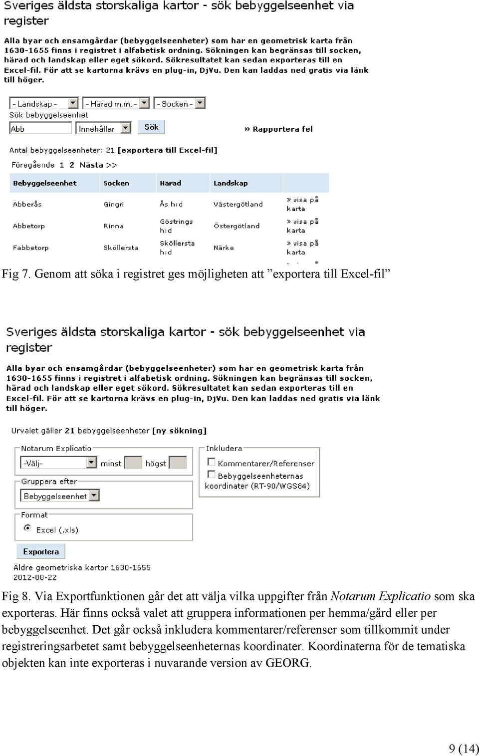 Här finns också valet att gruppera informationen per hemma/gård eller per bebyggelseenhet.