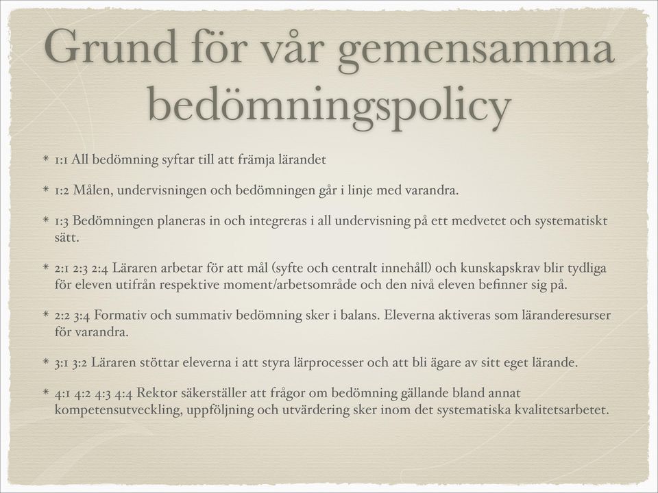 2:1 2:3 2:4 Läraren arbetar för att mål (syfte och centralt innehåll) och kunskapskrav blir tydliga för eleven utifrån respektive moment/arbetsområde och den nivå eleven befinner sig på.