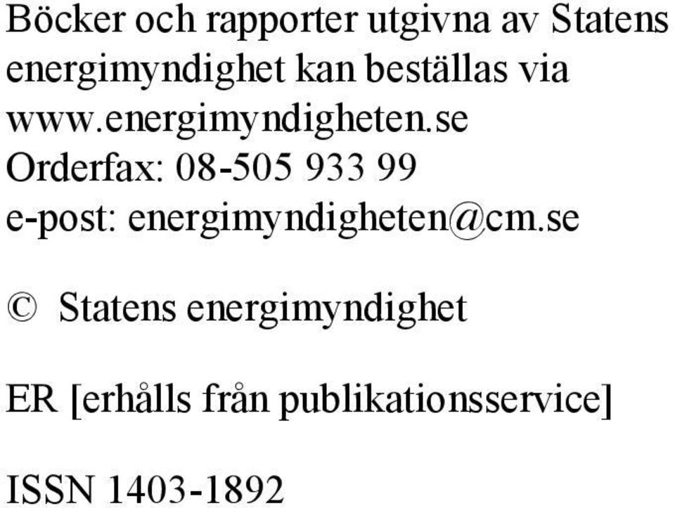 se Orderfax: 08-505 933 99 e-post: energimyndigheten@cm.