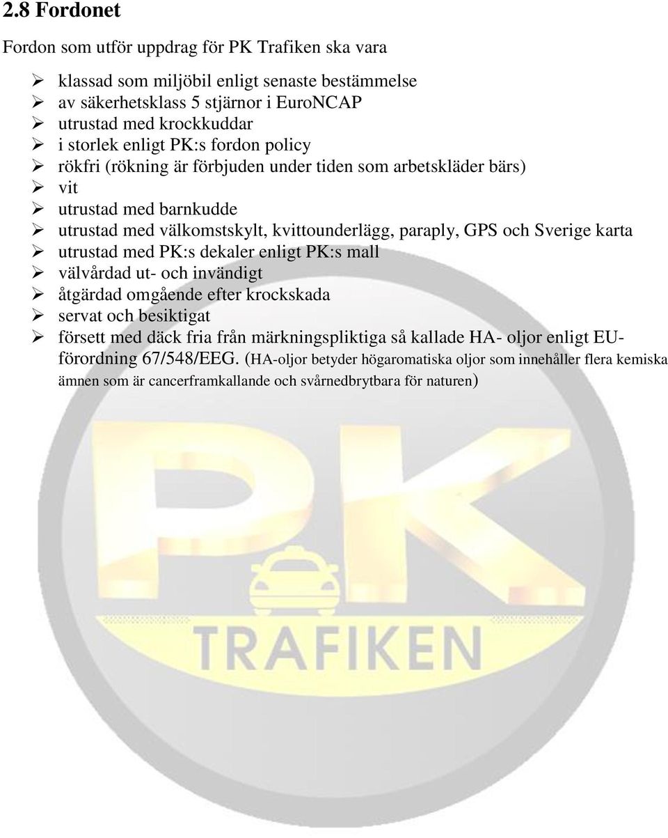 och Sverige karta utrustad med PK:s dekaler enligt PK:s mall välvårdad ut- och invändigt åtgärdad omgående efter krockskada servat och besiktigat försett med däck fria från