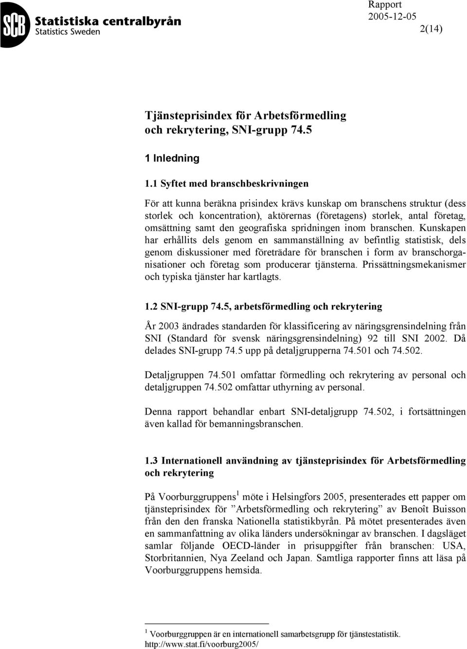 samt den geografiska spridningen inom branschen.