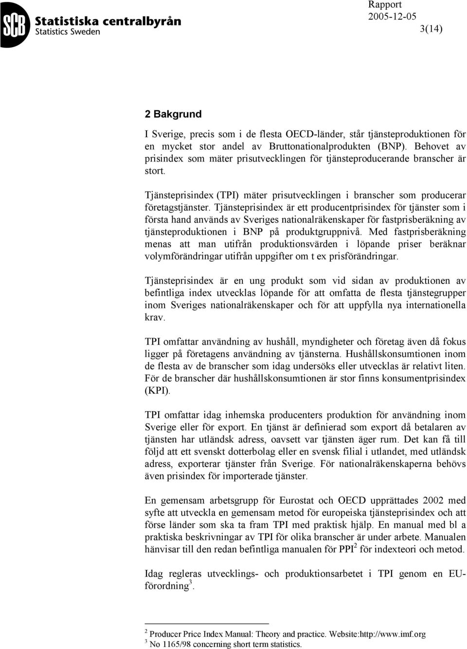 Tjänsteprisindex är ett producentprisindex för tjänster som i första hand används av Sveriges nationalräkenskaper för fastprisberäkning av tjänsteproduktionen i BNP på produktgruppnivå.