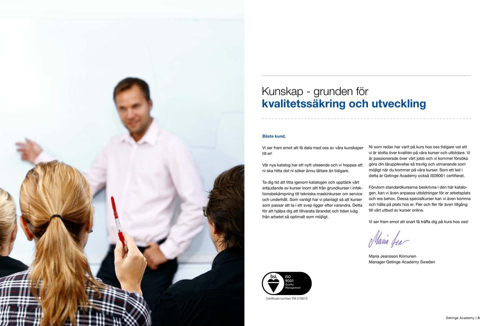 Ta dig tid att titta igenom katalogen och upptäck vårt erbjudande av kurser inom allt från grundkurser i infektionsbekämpning till tekniska maskinkurser om service och underhåll.