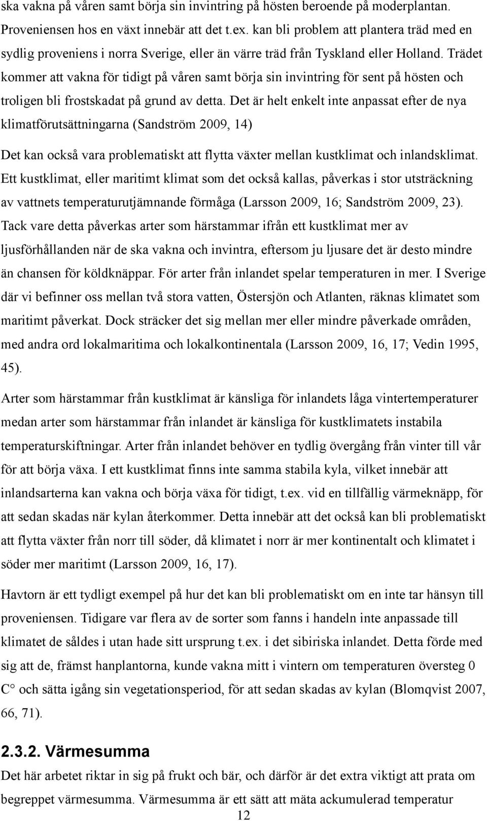 Trädet kommer att vakna för tidigt på våren samt börja sin invintring för sent på hösten och troligen bli frostskadat på grund av detta.