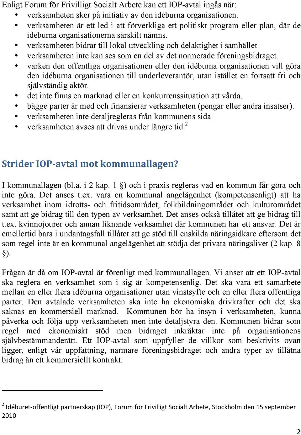 verksamheten inte kan ses som en del av det normerade föreningsbidraget.