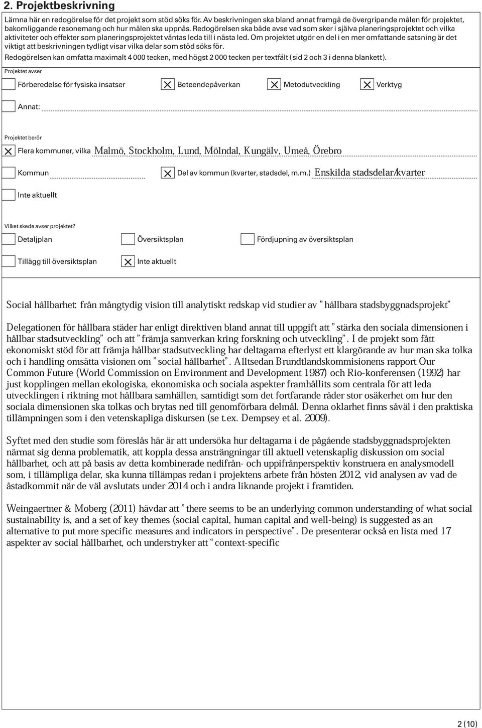 Redogörelsen ska både avse vad som sker i själva planeringsprojektet och vilka aktiviteter och effekter som planeringsprojektet väntas leda till i nästa led.