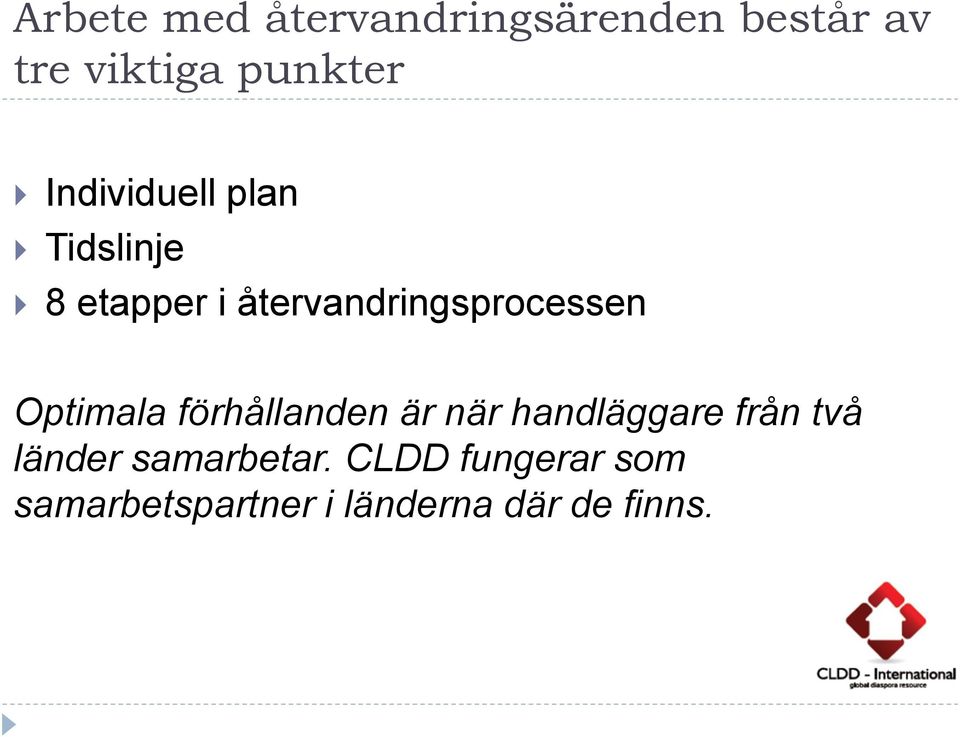 Optimala förhållanden är när handläggare från två länder