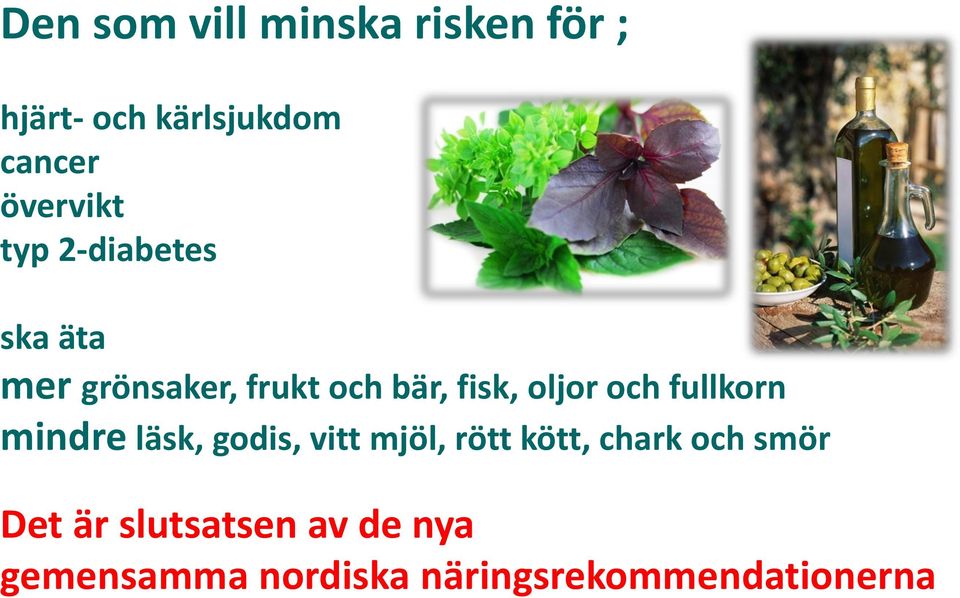 oljor och fullkorn mindre läsk, godis, vitt mjöl, rött kött, chark