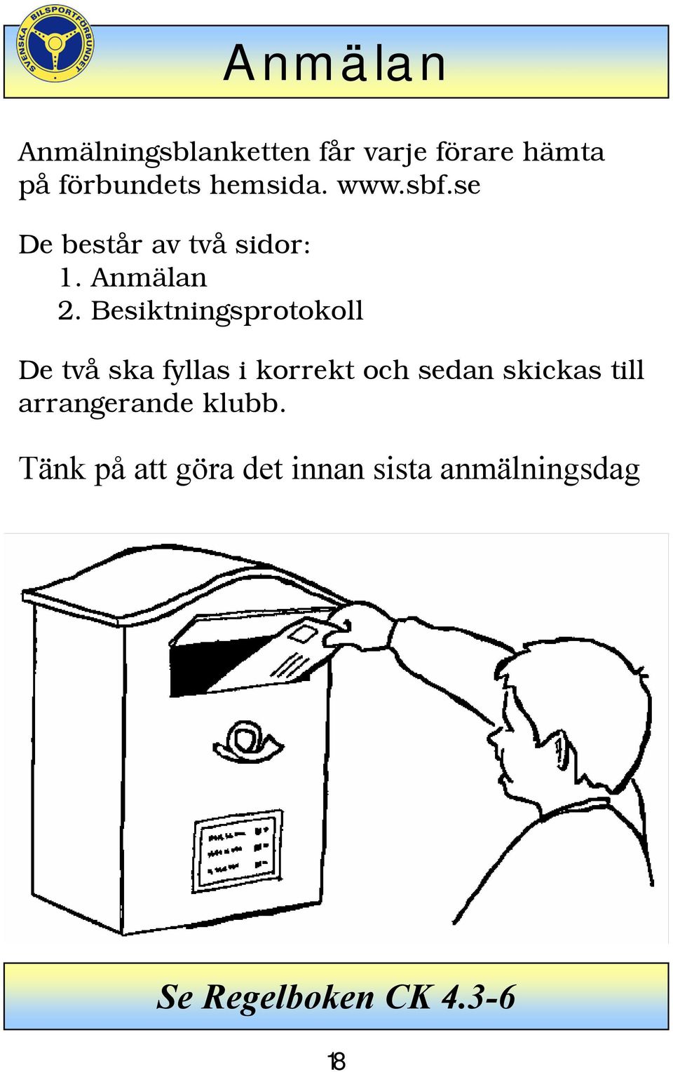 Besiktningsprotokoll De två ska fyllas i korrekt och sedan skickas till