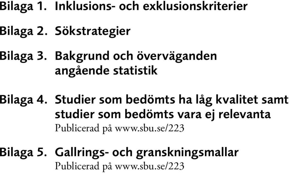 Studier som bedömts ha låg kvalitet samt studier som bedömts vara ej relevanta