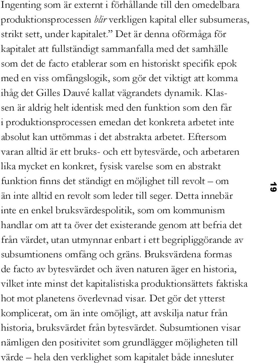 ihåg det Gilles Dauvé kallat vägrandets dynamik.
