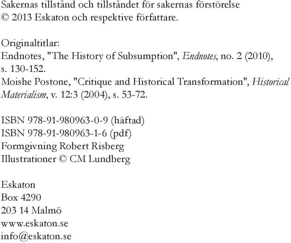 Moishe Postone, "Critique and Historical Transformation", Historical Materialism, v. 12:3 (2004), s. 53-72.