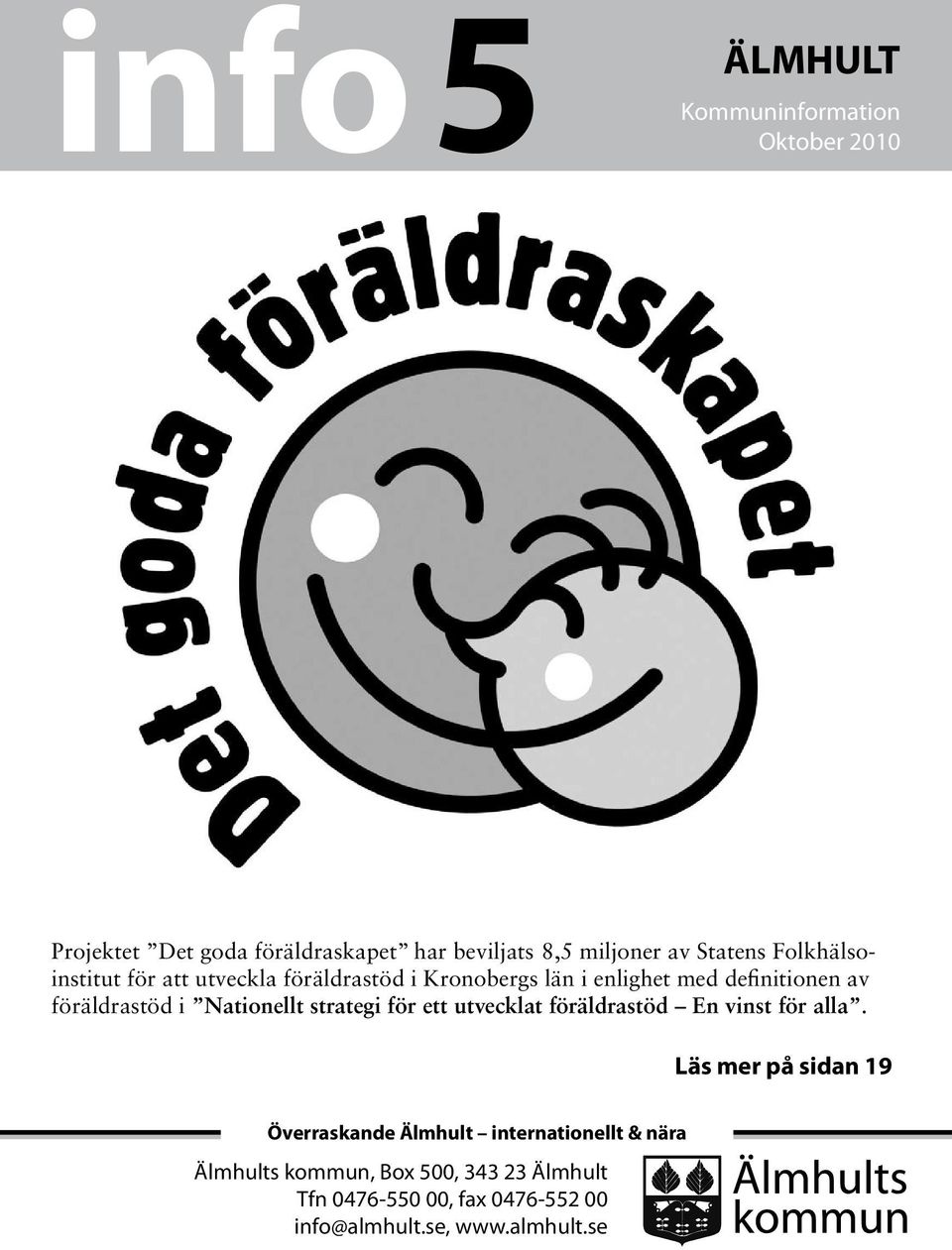 Kronobergs län i enlighet med definitionen av föräldrastöd i Nationellt strategi för ett utvecklat föräldrastöd En vinst för