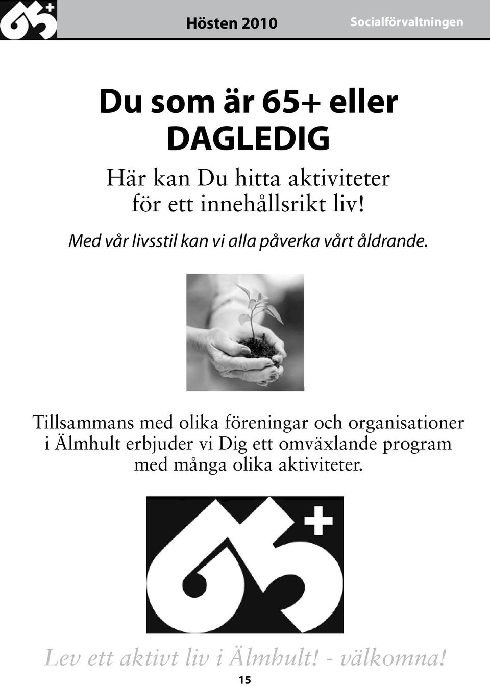 Med vår livsstil kan vi alla påverka vårt åldrande.