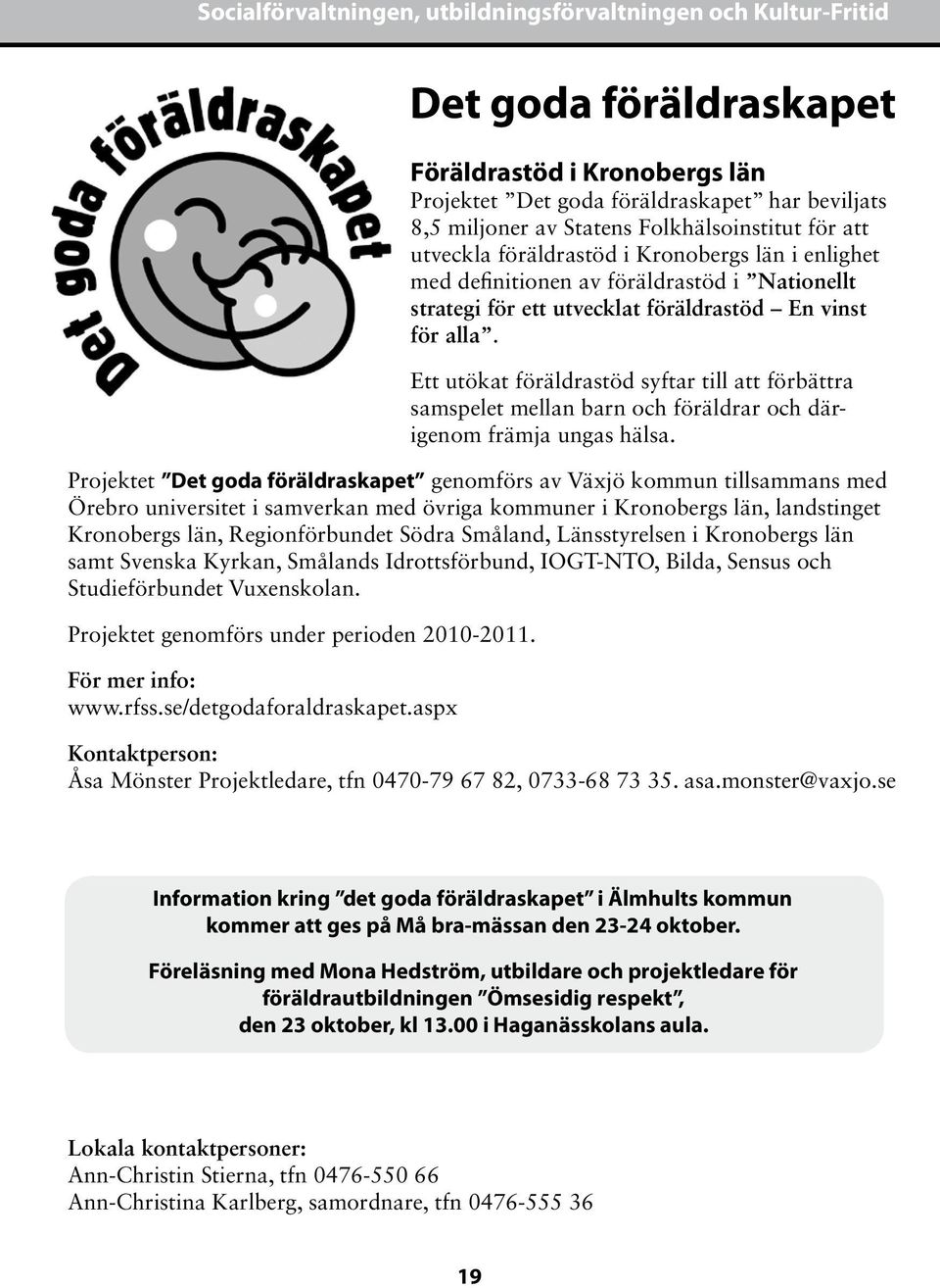 Ett utökat föräldrastöd syftar till att förbättra samspelet mellan barn och föräldrar och därigenom främja ungas hälsa.