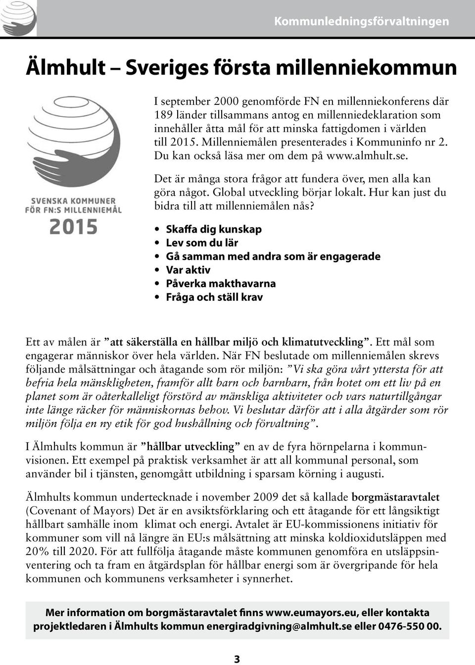 Global utveckling börjar lokalt. Hur kan just du bidra till att millenniemålen nås?