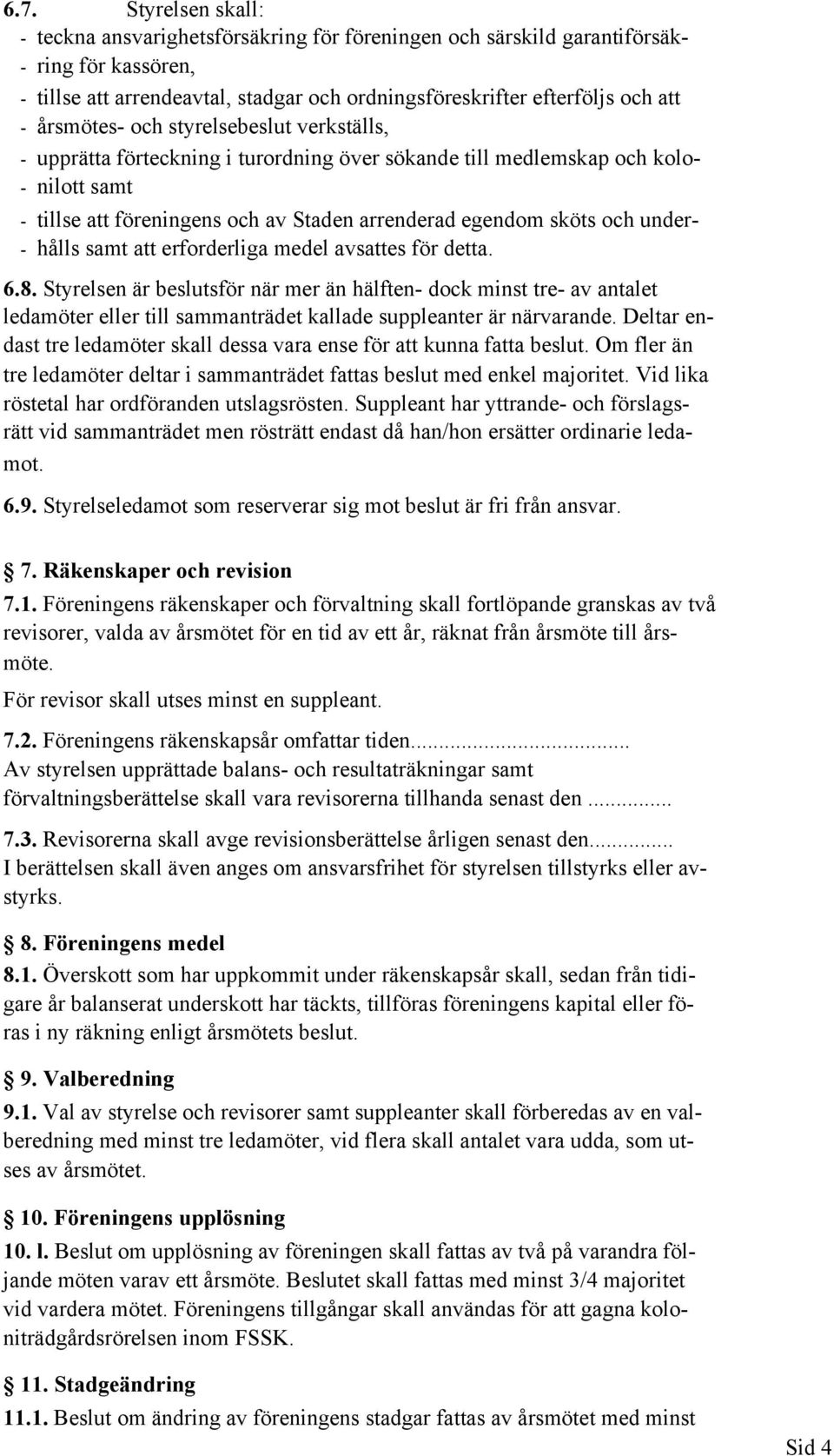under- - hålls samt att erforderliga medel avsattes för detta. 6.8.