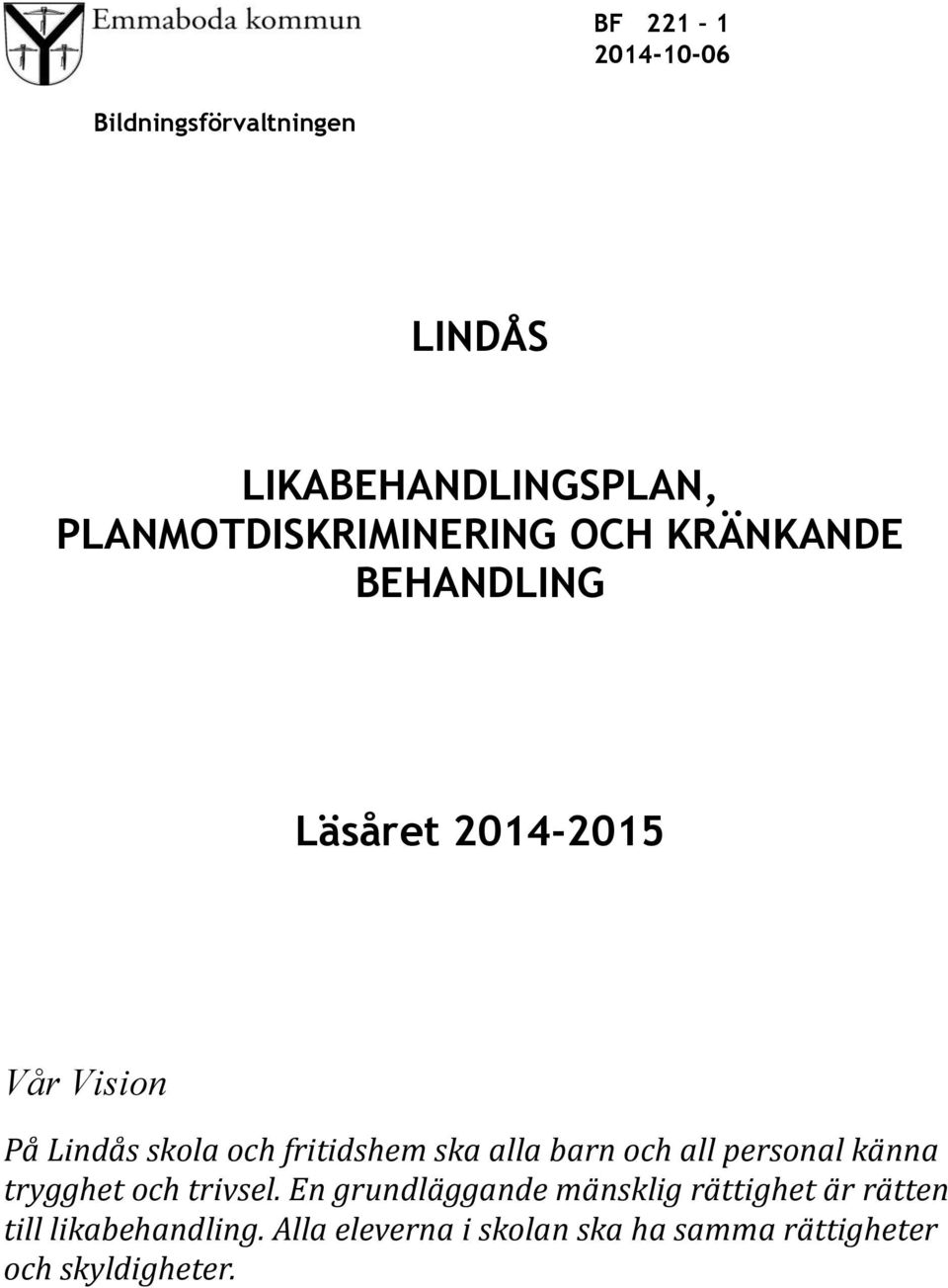 alla barn och all personal känna trygghet och trivsel.