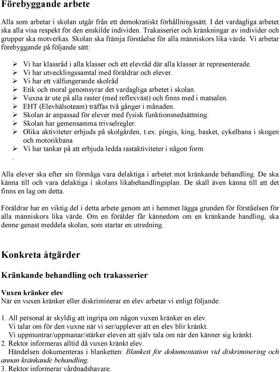 Vi arbetar förebyggande på följande sätt: Vi har klassråd i alla klasser och ett elevråd där alla klasser är representerade. Vi har utvecklingssamtal med föräldrar och elever.