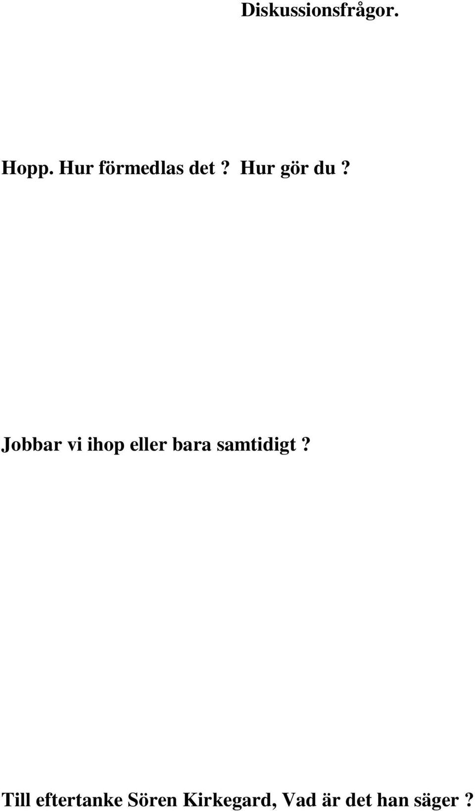 Jobbar vi ihop eller bara samtidigt?