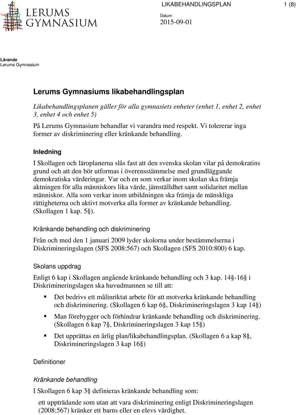 Inledning I Skollagen och läroplanerna slås fast att den svenska skolan vilar på demokratins grund och att den bör utformas i överensstämmelse med grundläggande demokratiska värderingar.