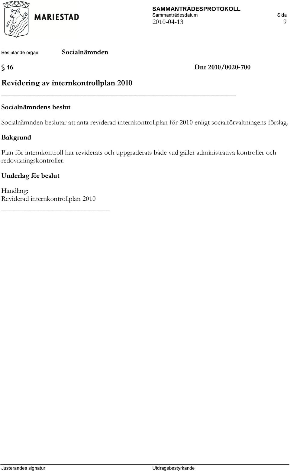 Plan för internkontroll har reviderats och uppgraderats både vad gäller administrativa