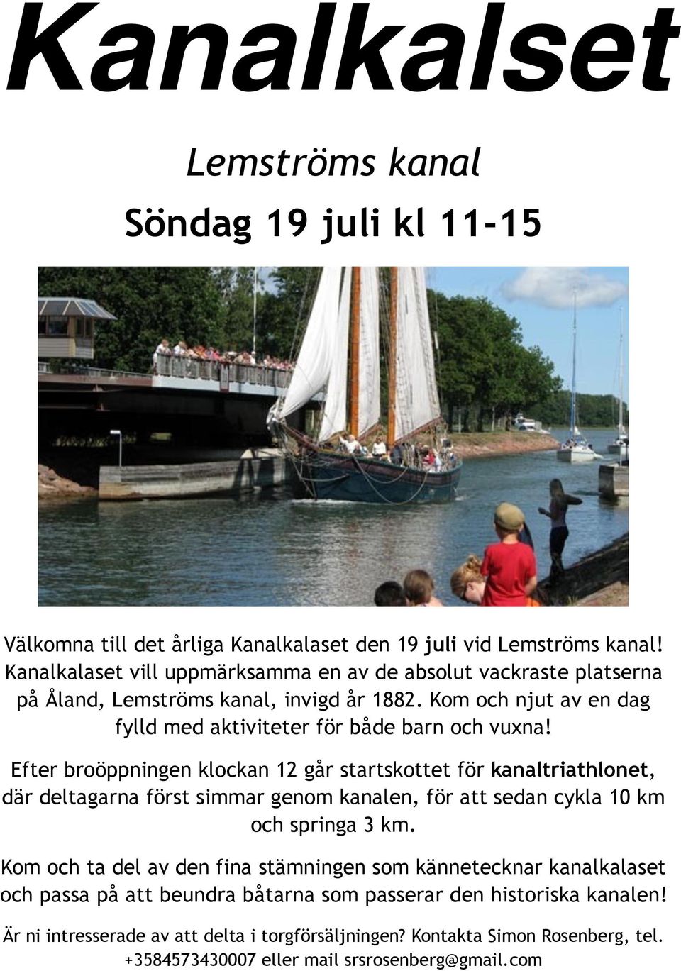 Efter broöppningen klockan 12 går startskottet för kanaltriathlonet, där deltagarna först simmar genom kanalen, för att sedan cykla 10 km och springa 3 km.