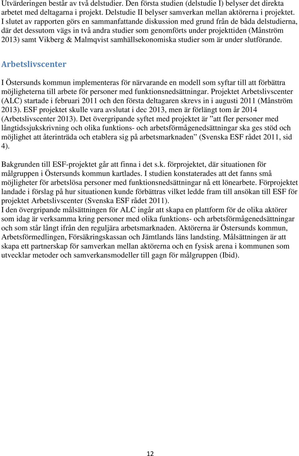 & Malmqvist samhällsekonomiska studier som är under slutförande.