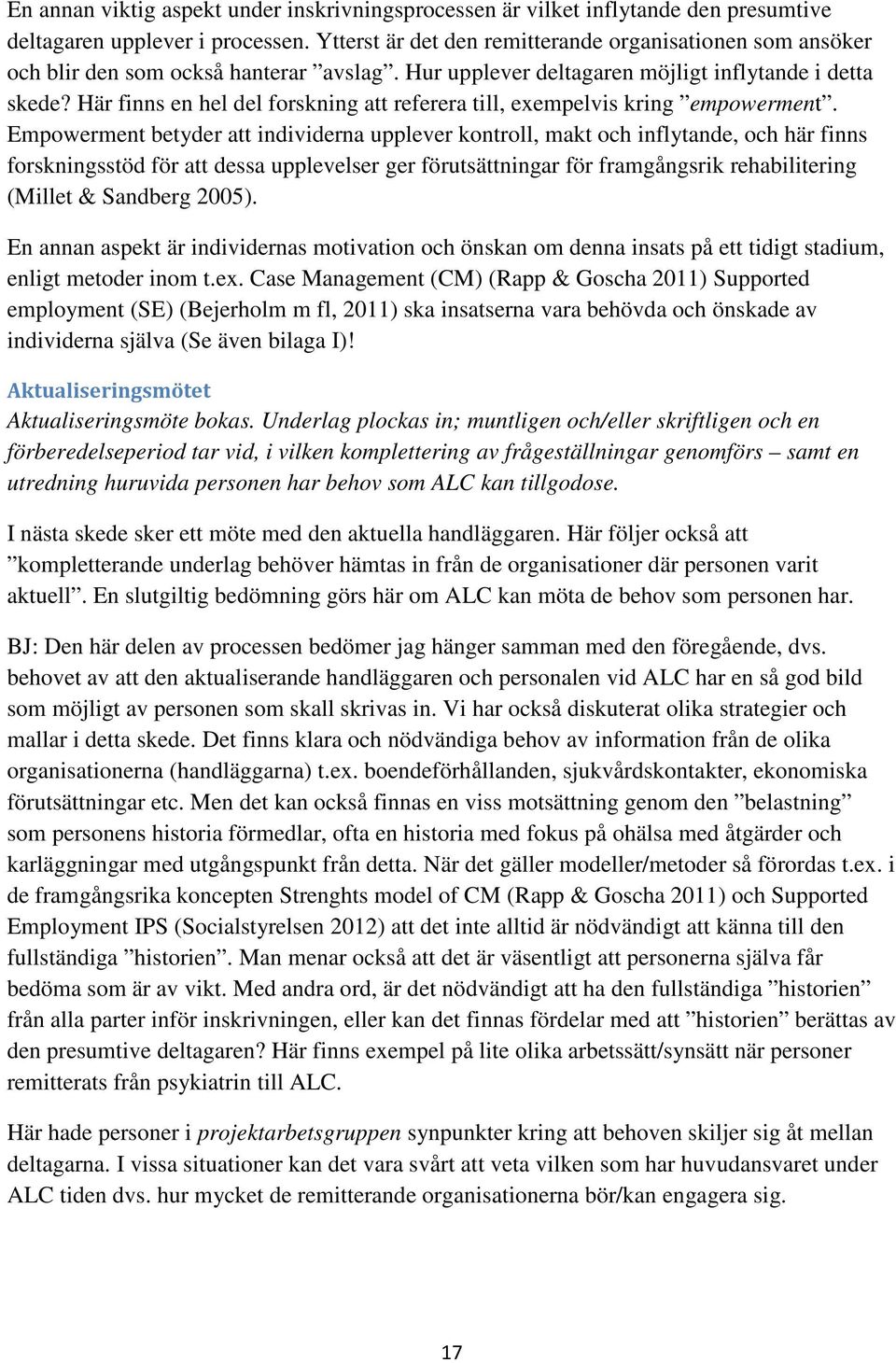 Här finns en hel del forskning att referera till, exempelvis kring empowerment.