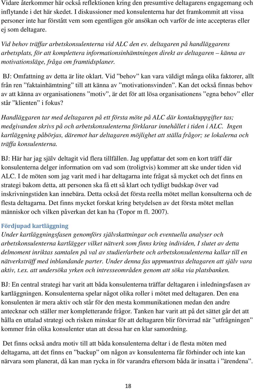 Vid behov träffar arbetskonsulenterna vid ALC den ev.