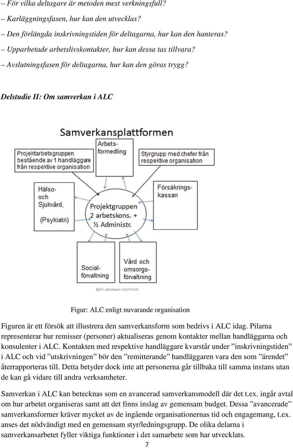Delstudie II: Om samverkan i ALC Figur: ALC enligt nuvarande organisation Figuren är ett försök att illustrera den samverkansform som bedrivs i ALC idag.