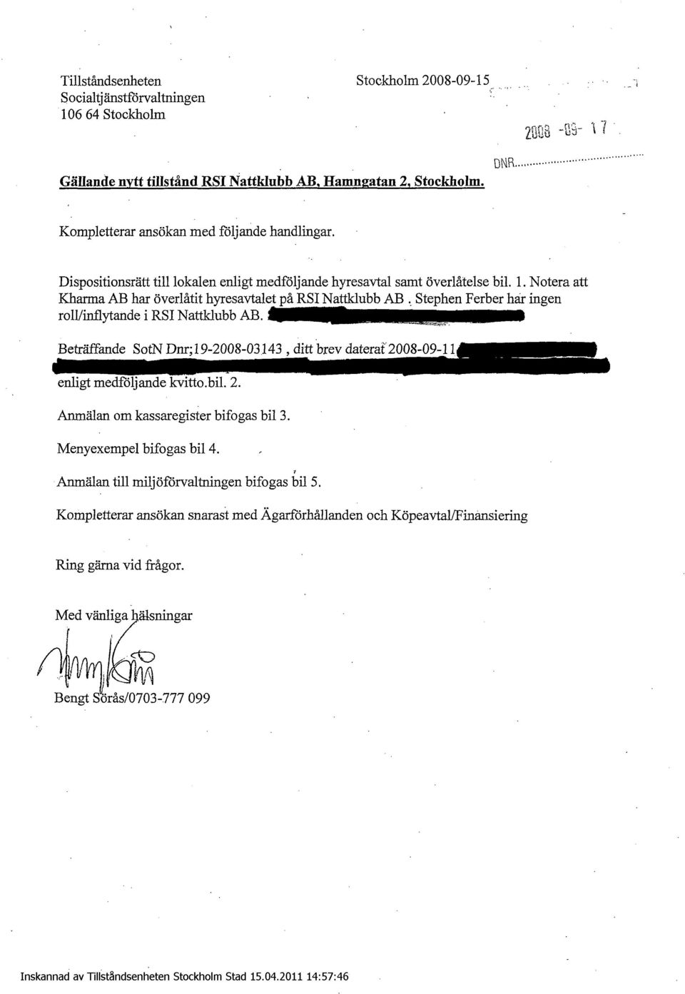 . Notera att Kharma AB har överlåtit hyresavtalet på RSI Nattklubb AB, Stephen Ferber har ingen roll/inflytande i RSI Nattklubb AB.
