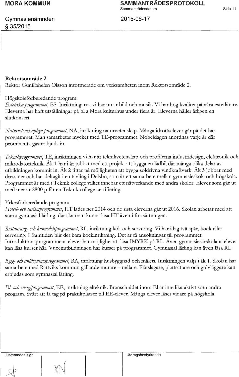 Naturvetenskapliga programmet, NA, imditning naturvetenskap. Många idrottselever går på det här programmet. Man samarbetar mycket med TE-programmet.