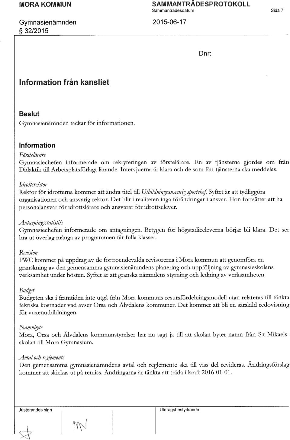 Idrottsrektor Rektor för idrotterna kommer att ändra titel till Utbildniiigsansvarig sportchef. Syftet är att tydliggöra organisationen och ansvarig rektor.