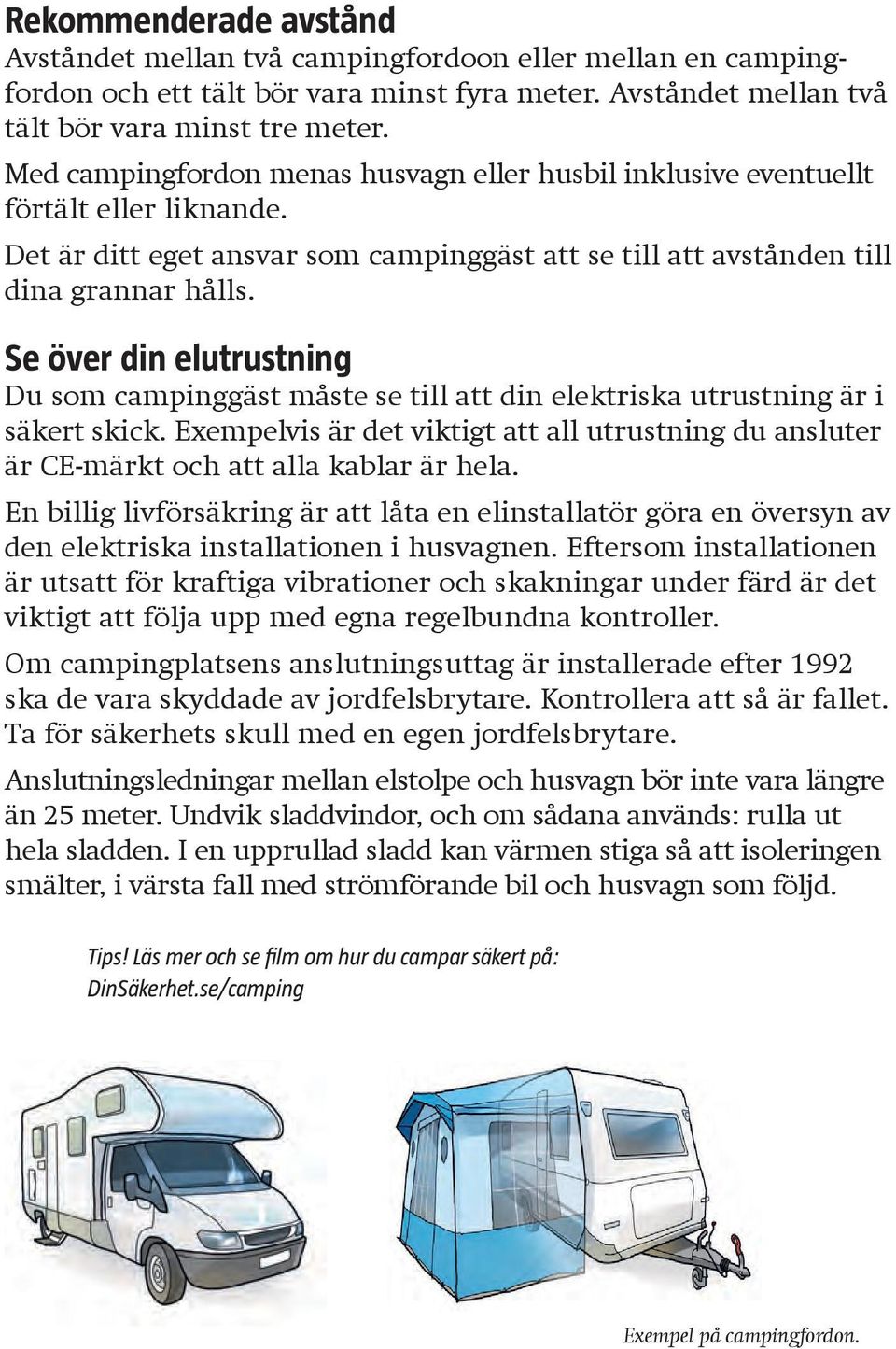 Se över din elutrustning Du som campinggäst måste se till att din elektriska utrustning är i säkert skick.