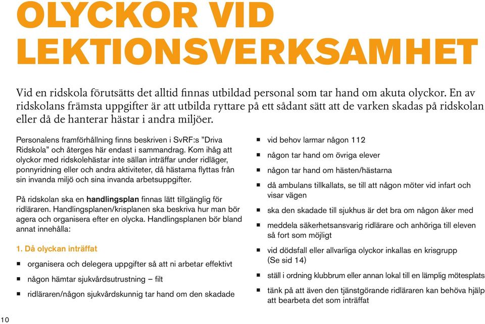 Personalens framförhållning finns beskriven i SvRF:s Driva Ridskola och återges här endast i sammandrag.