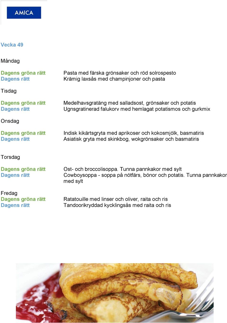 basmatiris Asiatisk gryta med skinkbog, wokgrönsaker och basmatiris Ost- och broccolisoppa.