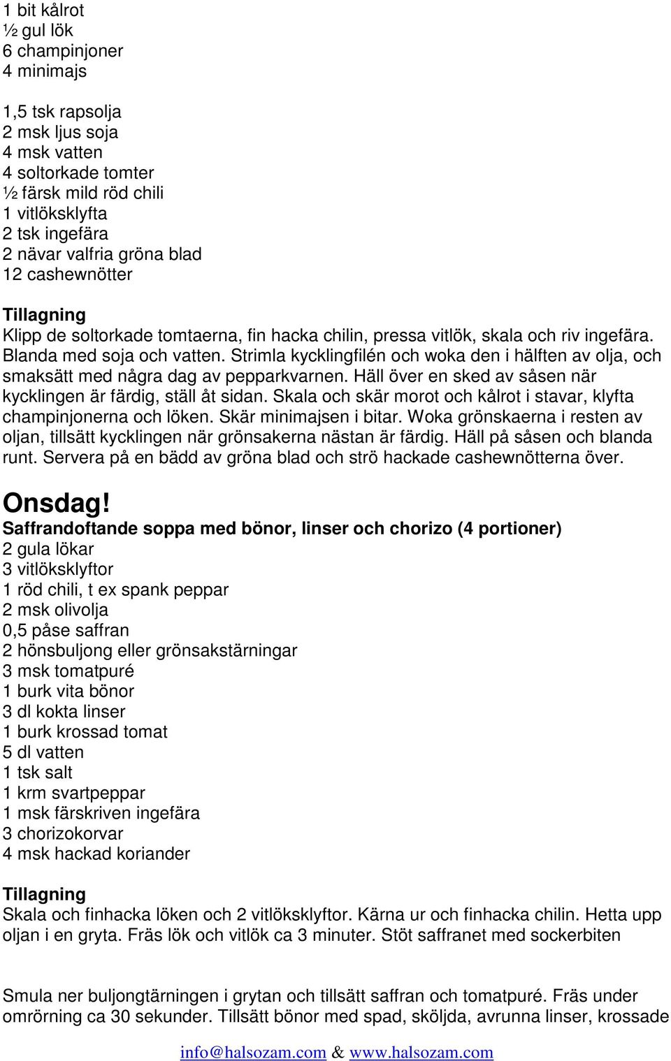 Strimla kycklingfilén och woka den i hälften av olja, och smaksätt med några dag av pepparkvarnen. Häll över en sked av såsen när kycklingen är färdig, ställ åt sidan.