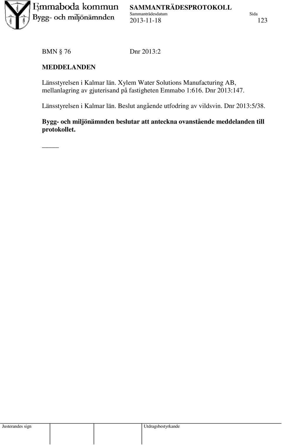 Emmabo 1:616. Dnr 2013:147. Länsstyrelsen i Kalmar län.