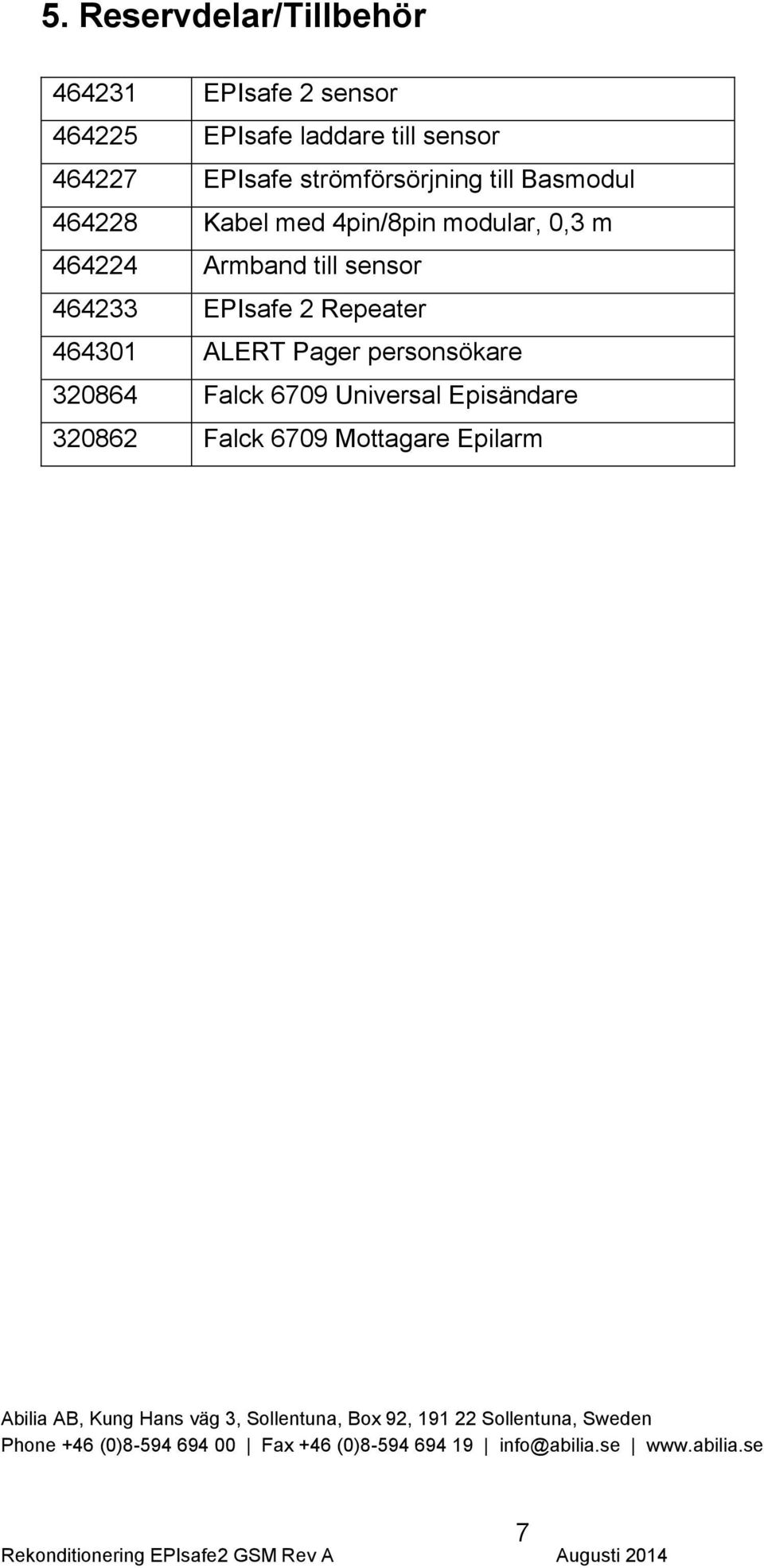 Falck 6709 Universal Episändare 320862 Falck 6709 Mottagare Epilarm Abilia AB, Kung Hans väg 3, Sollentuna, Box 92, 191 22