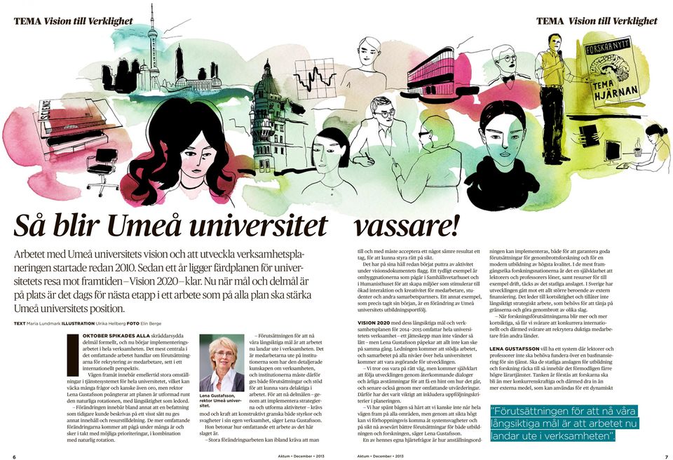 Nu när mål och delmål är på plats är det dags för nästa etapp i ett arbete som på alla plan ska stärka Umeå universitets position.