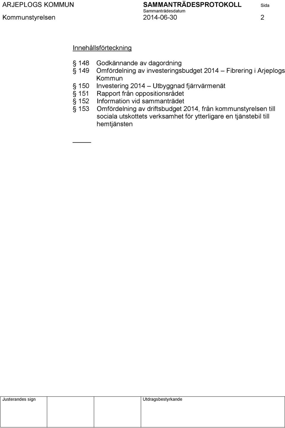 Rapport från oppositionsrådet 152 Information vid sammanträdet 153 Omfördelning av driftsbudget 2014,