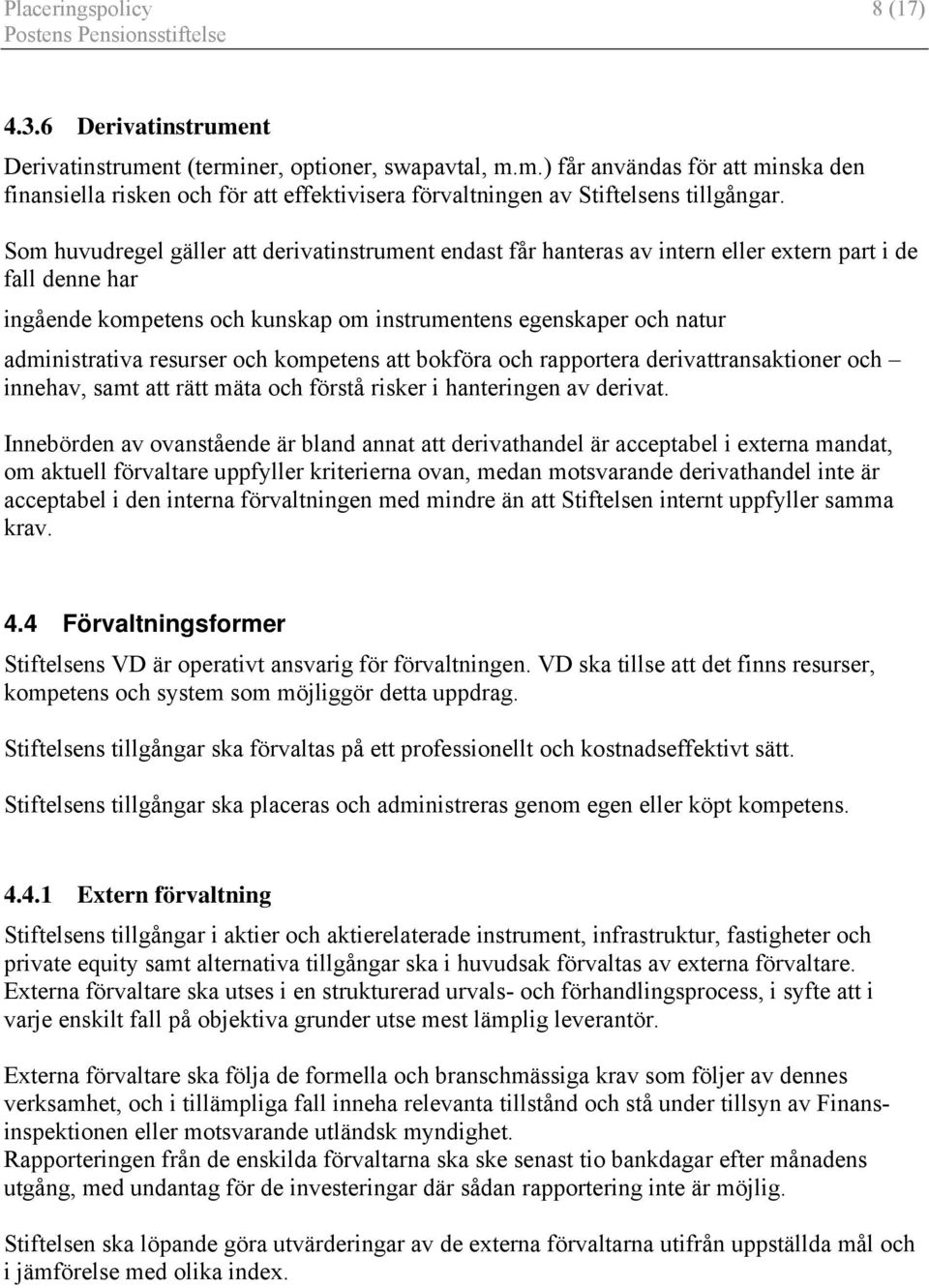 resurser och kompetens att bokföra och rapportera derivattransaktioner och innehav, samt att rätt mäta och förstå risker i hanteringen av derivat.