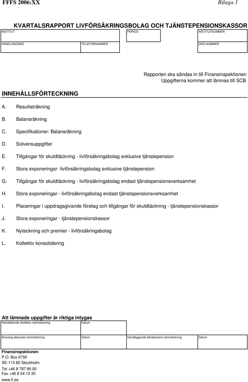 Tillgångar för skuldtäckning - livförsäkringsbolag endast tjänstepensionsverksamhet H. Stora exponeringar - livförsäkringsbolag endast tjänstepensionsverksamhet I.