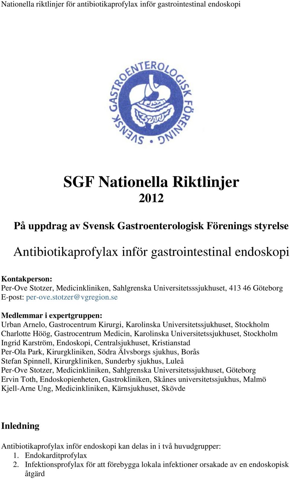 se Medlemmar i expertgruppen: Urban Arnelo, Gastrocentrum Kirurgi, Karolinska Universitetssjukhuset, Stockholm Charlotte Höög, Gastrocentrum Medicin, Karolinska Universitetssjukhuset, Stockholm