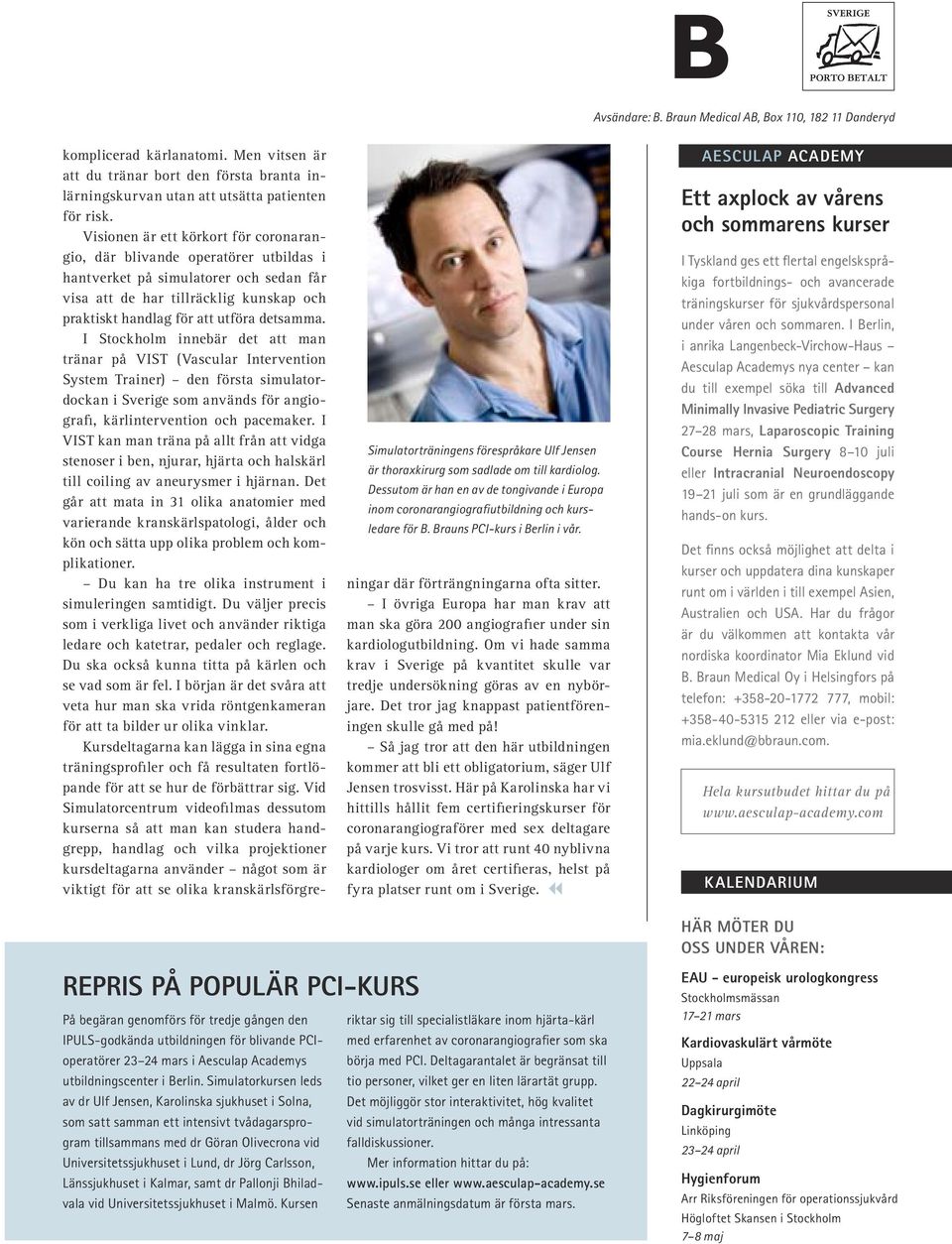 Men vitsen är att du tränar bort den första branta inlärningskurvan utan att utsätta patienten för risk.