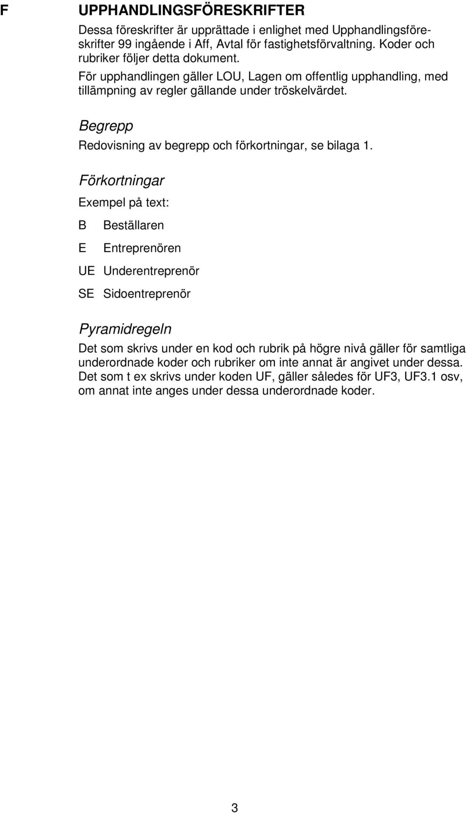 Begrepp Redovisning av begrepp och förkortningar, se bilaga 1.