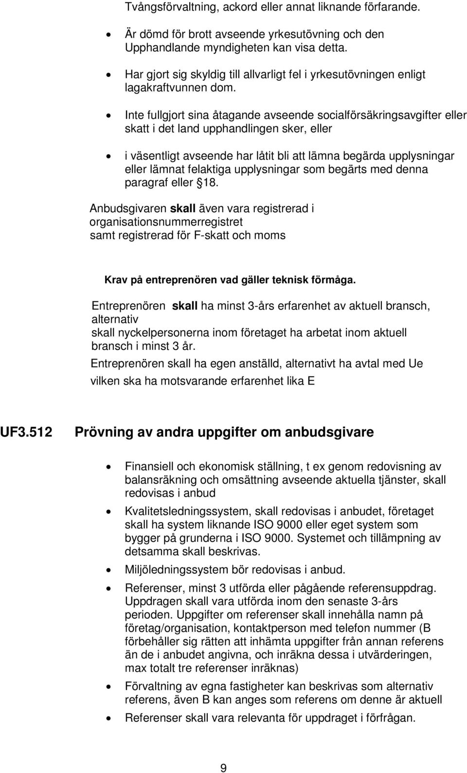 Inte fullgjort sina åtagande avseende socialförsäkringsavgifter eller skatt i det land upphandlingen sker, eller i väsentligt avseende har låtit bli att lämna begärda upplysningar eller lämnat