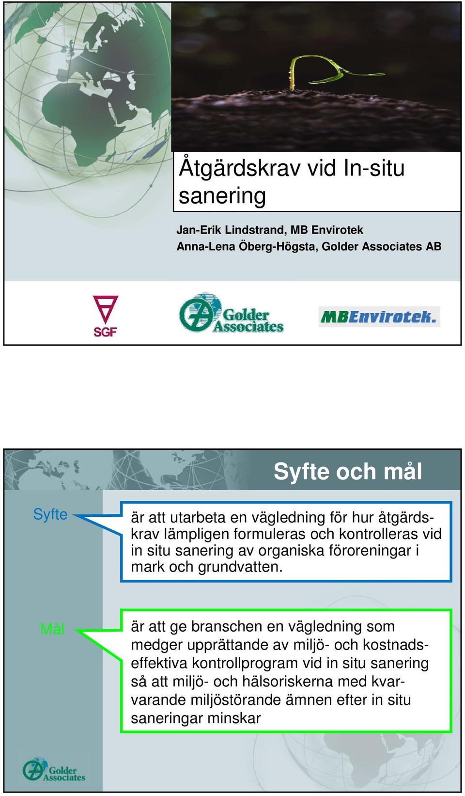 sanering av organiska föroreningar i mark och grundvatten.