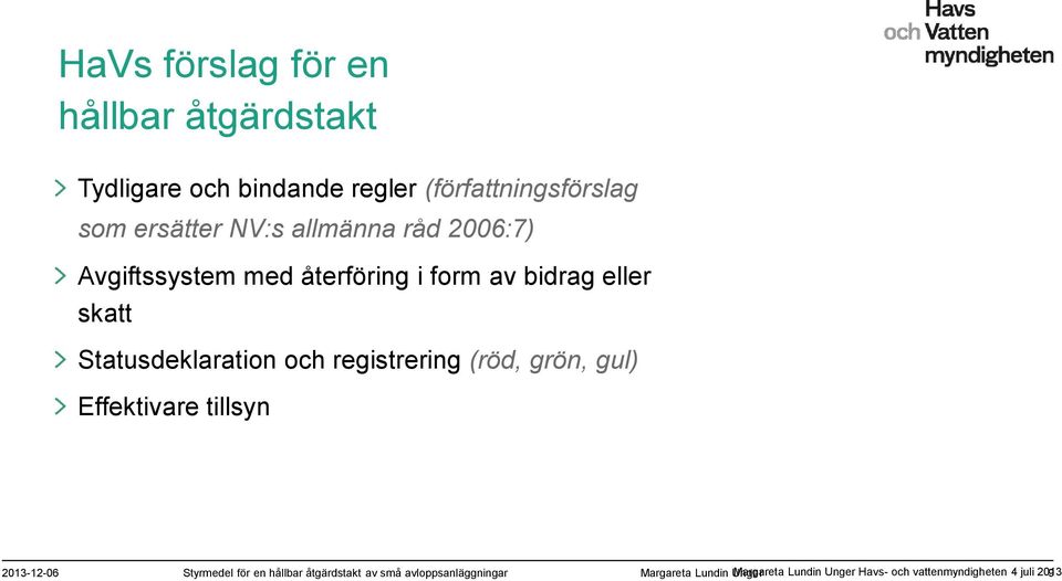 registrering (röd, grön, gul) Effektivare tillsyn Margareta Lundin Unger Havs- och vattenmyndigheten 4